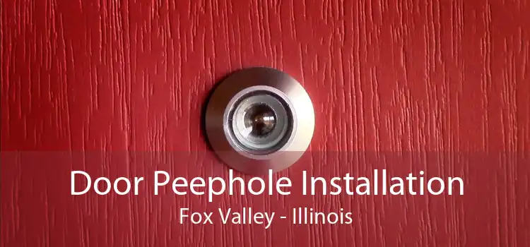 Door Peephole Installation Fox Valley - Illinois