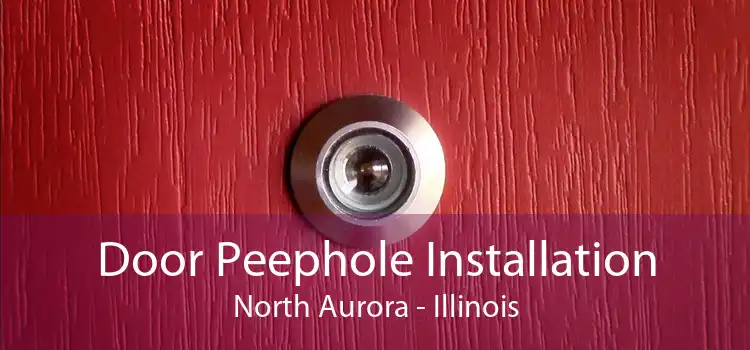 Door Peephole Installation North Aurora - Illinois