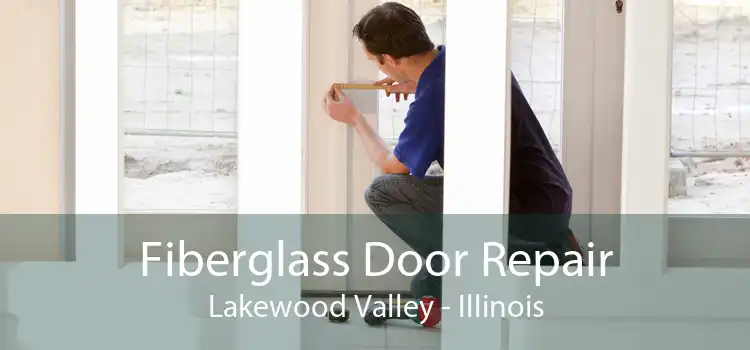 Fiberglass Door Repair Lakewood Valley - Illinois