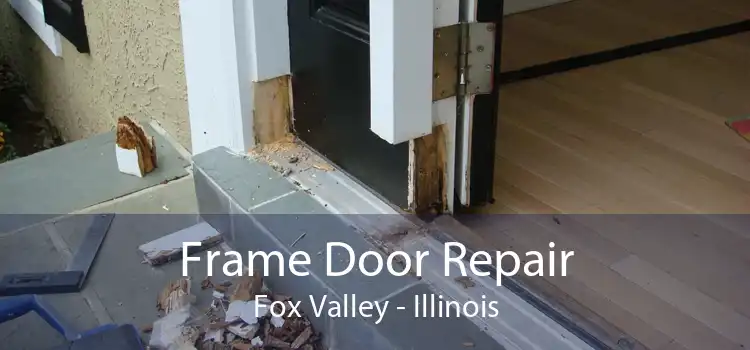 Frame Door Repair Fox Valley - Illinois