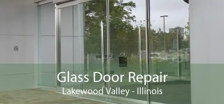 Glass Door Repair Lakewood Valley - Illinois